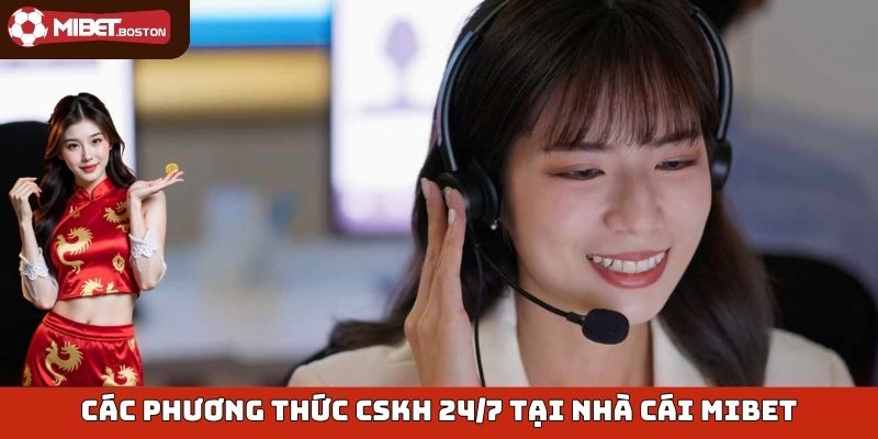 Các phương thức CSKH 24/7 tại nhà cái Mibet