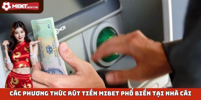 Các phương thức rút tiền Mibet phổ biến tại nhà cái