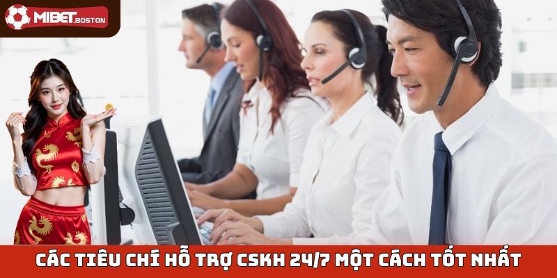 Các tiêu chí hỗ trợ CSKH 24/7 một cách tốt nhất