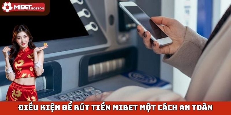 Điều kiện để rút tiền Mibet một cách an toàn
