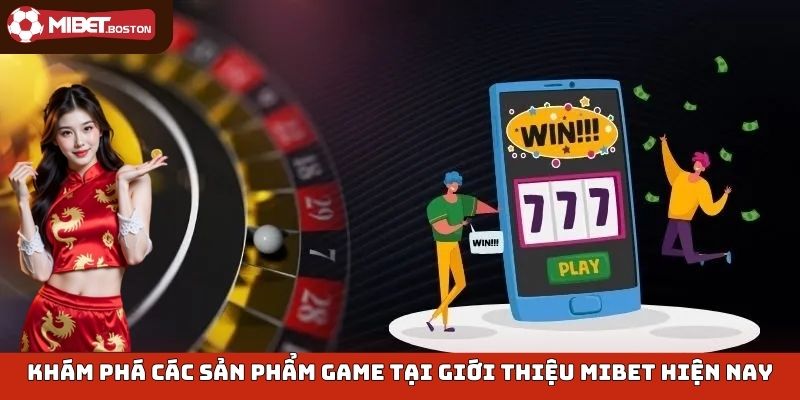 Cập nhập các sảnh game tại giới thiệu mibet hiện nay