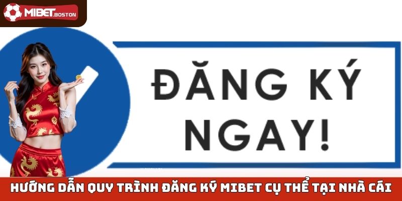 Hướng dẫn quy trình đăng ký Mibet cụ thể tại nhà cái