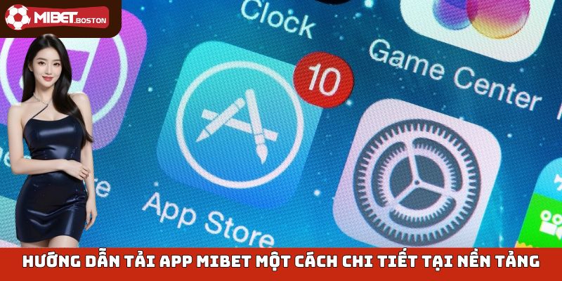 Hướng dẫn tải app Mibet một cách chi tiết tại nền tảng