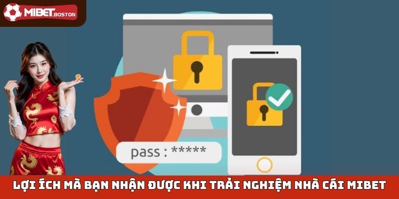 Lợi ích mà bạn nhận được khi trải nghiệm nhà cái Mibet