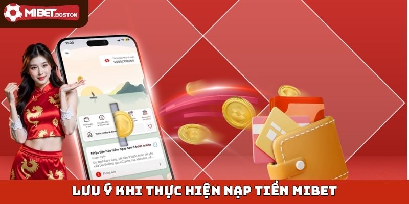 Lưu ý khi thực hiện quy trình nạp tiền Mibet