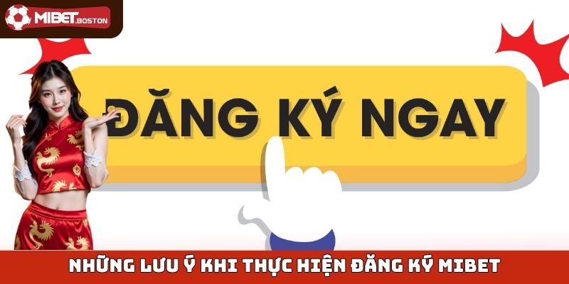 Những lưu ý khi thực hiện đăng ký Mibet