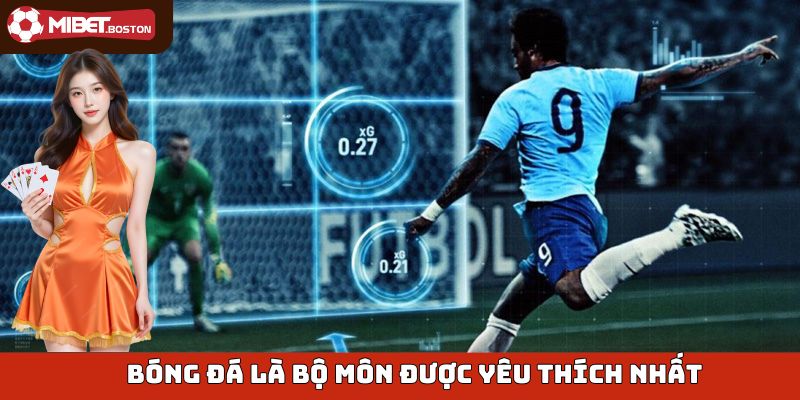 Bóng đá luôn là sự lựa chọn được nhiều thành viên yêu thích