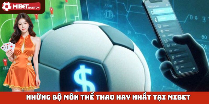 Những bộ môn hấp dẫn nhất mà Mibet cung cấp