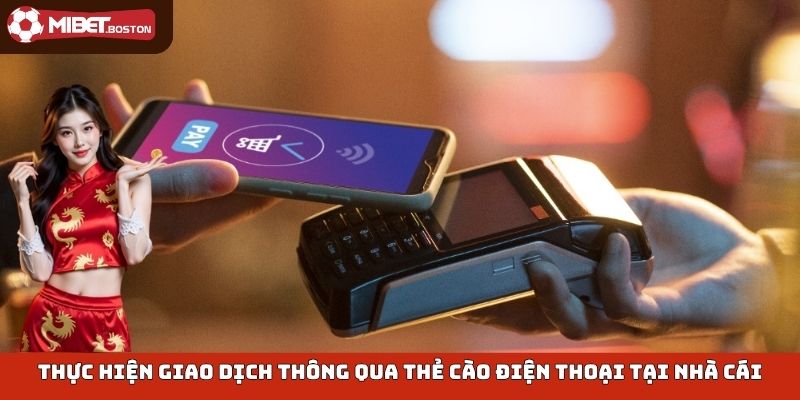 Thực hiện giao dịch thông qua thẻ cào điện thoại tại nhà cái