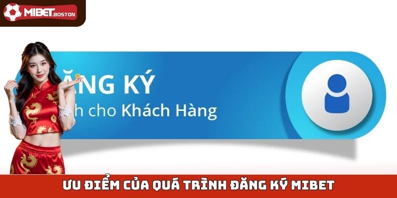 Ưu điểm của quá trình đăng ký Mibet